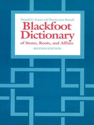 The Blackfoot Dictionary of Stems, Roots, and Affixes - ebook